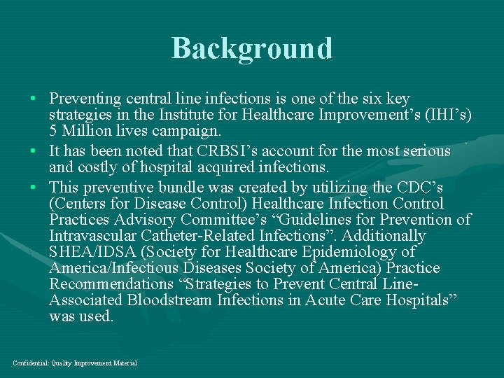 Background • Preventing central line infections is one of the six key strategies in