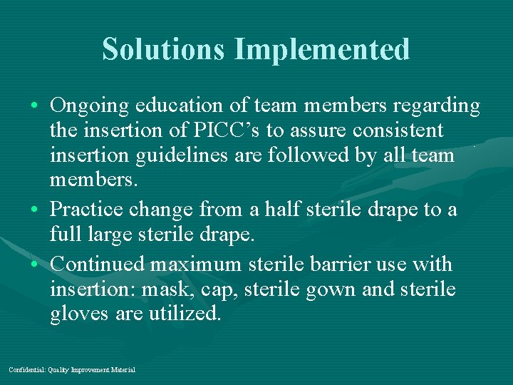 Solutions Implemented • Ongoing education of team members regarding the insertion of PICC’s to