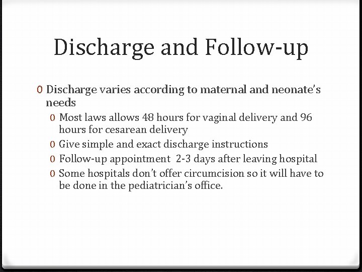 Discharge and Follow-up 0 Discharge varies according to maternal and neonate’s needs 0 Most