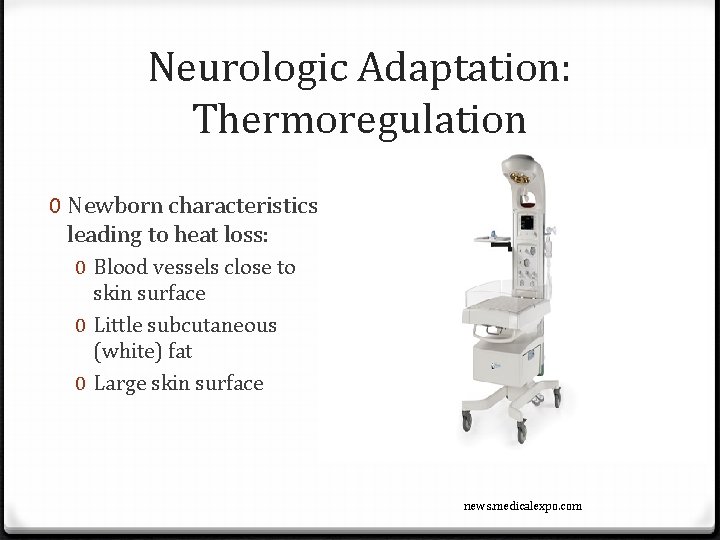Neurologic Adaptation: Thermoregulation 0 Newborn characteristics leading to heat loss: 0 Blood vessels close