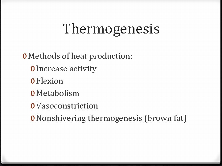 Thermogenesis 0 Methods of heat production: 0 Increase activity 0 Flexion 0 Metabolism 0