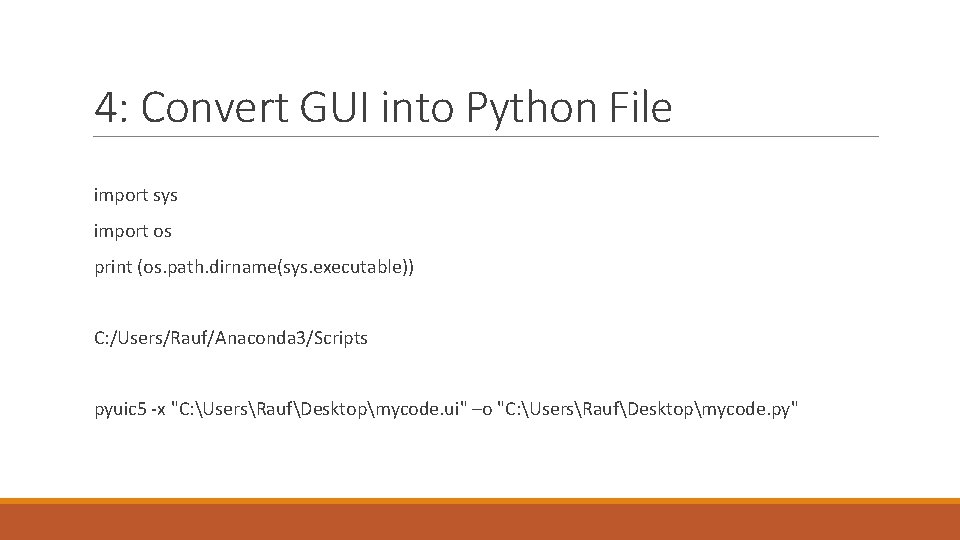 4: Convert GUI into Python File import sys import os print (os. path. dirname(sys.