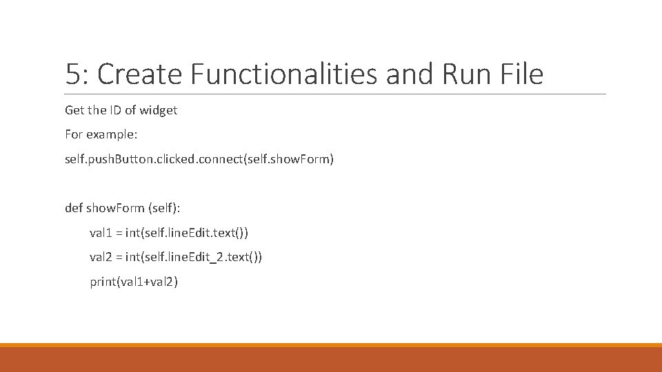 5: Create Functionalities and Run File Get the ID of widget For example: self.