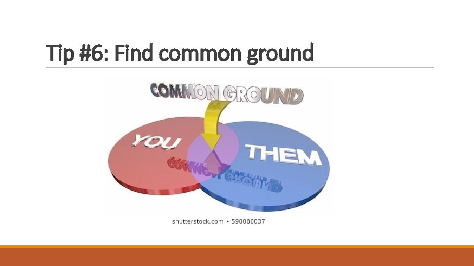 Tip #6: Find common ground 