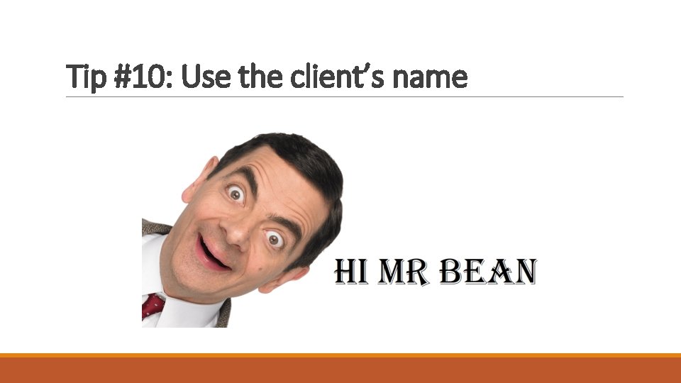 Tip #10: Use the client’s name 