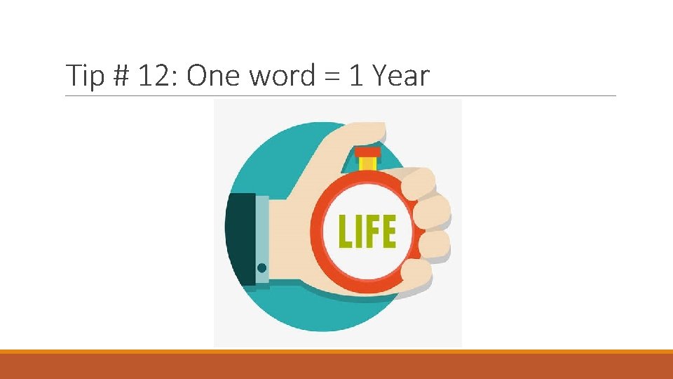 Tip # 12: One word = 1 Year 