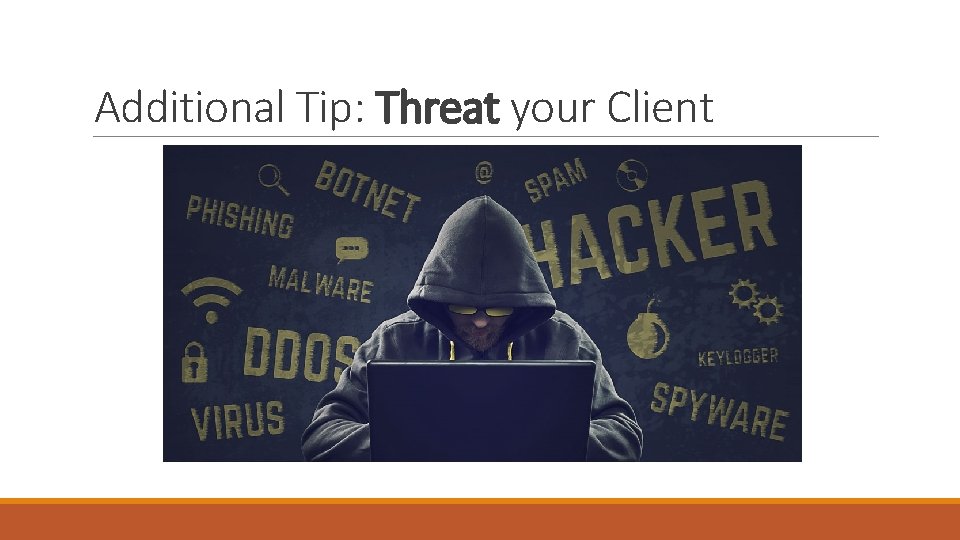 Additional Tip: Threat your Client 