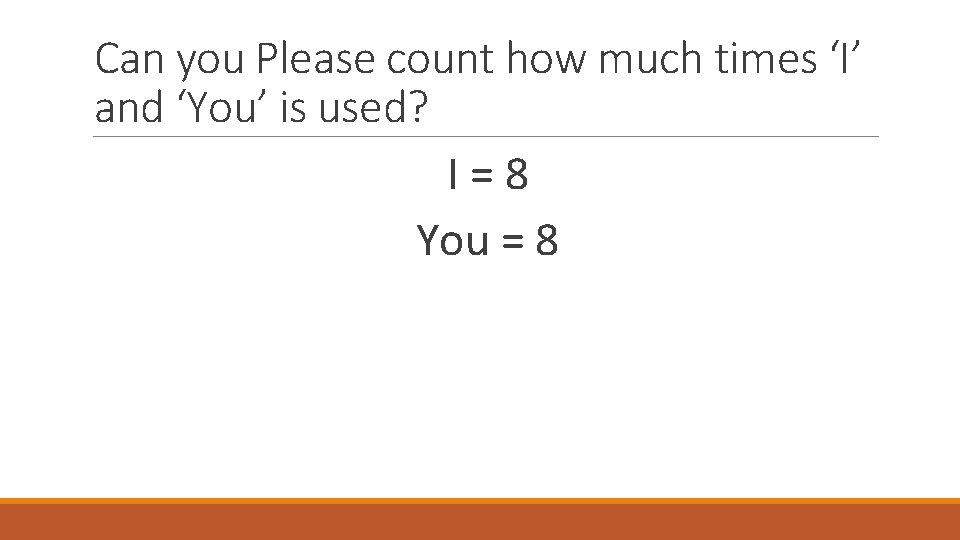 Can you Please count how much times ‘I’ and ‘You’ is used? I =