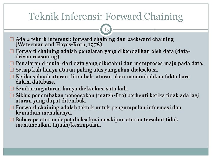 Teknik Inferensi: Forward Chaining 15 � Ada 2 teknik inferensi: forward chaining dan backward