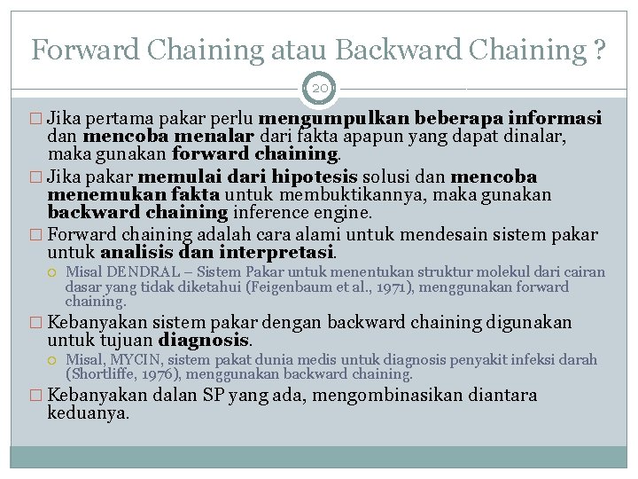 Forward Chaining atau Backward Chaining ? 20 � Jika pertama pakar perlu mengumpulkan beberapa