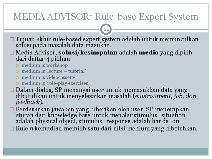 MEDIA ADVISOR: Rule-base Expert System 22 � Tujuan akhir rule-based expert system adalah untuk