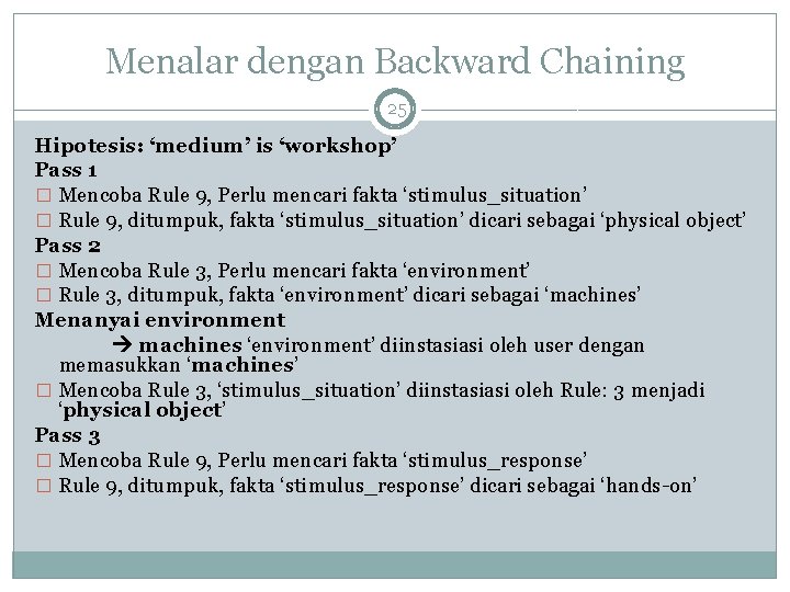 Menalar dengan Backward Chaining 25 Hipotesis: ‘medium’ is ‘workshop’ Pass 1 � Mencoba Rule