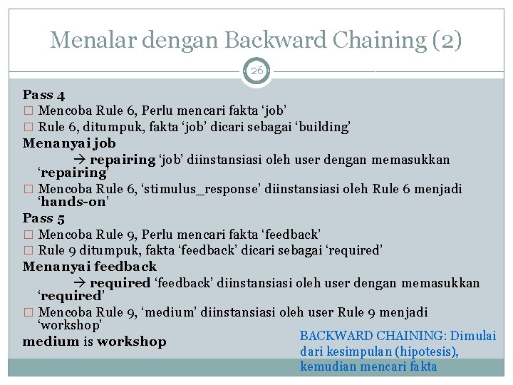 Menalar dengan Backward Chaining (2) 26 Pass 4 � Mencoba Rule 6, Perlu mencari