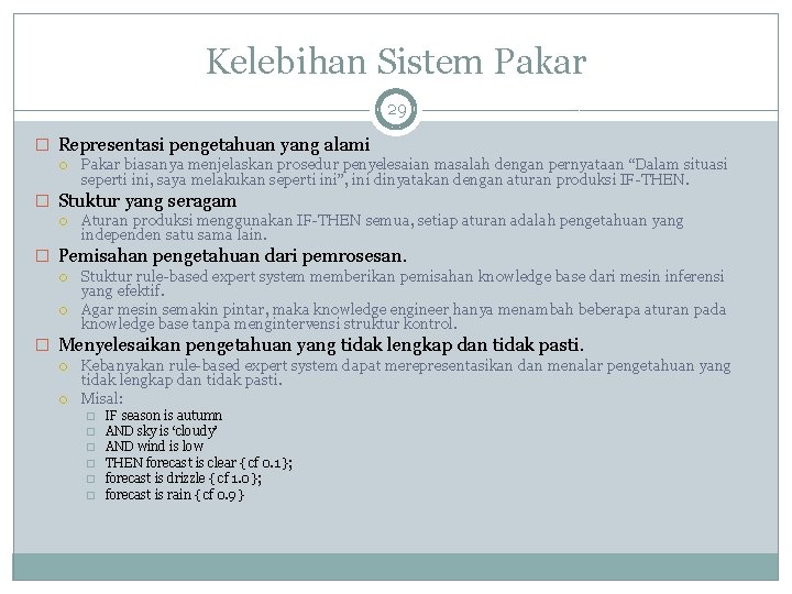 Kelebihan Sistem Pakar 29 � Representasi pengetahuan yang alami Pakar biasanya menjelaskan prosedur penyelesaian