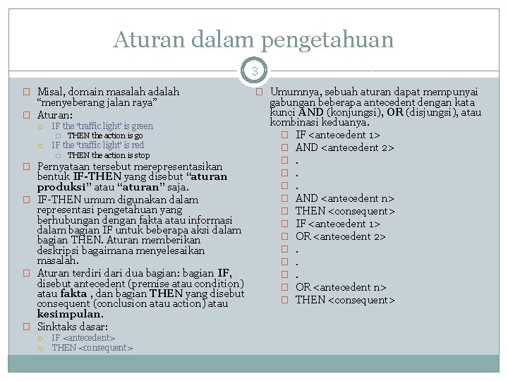 Aturan dalam pengetahuan 3 � Misal, domain masalah adalah “menyeberang jalan raya” � Aturan: