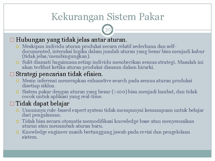 Kekurangan Sistem Pakar 30 � Hubungan yang tidak jelas antar aturan. Meskipun individu aturan