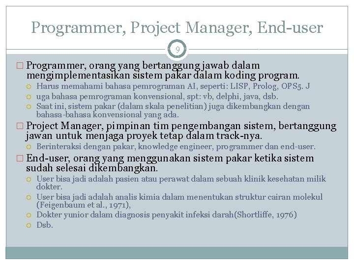 Programmer, Project Manager, End-user 9 � Programmer, orang yang bertanggung jawab dalam mengimplementasikan sistem