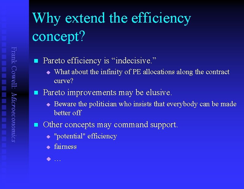 Why extend the efficiency concept? Frank Cowell: Microeconomics n Pareto efficiency is “indecisive. ”