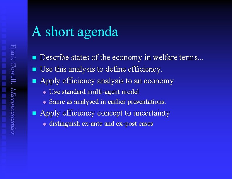 A short agenda Frank Cowell: Microeconomics n n n Describe states of the economy