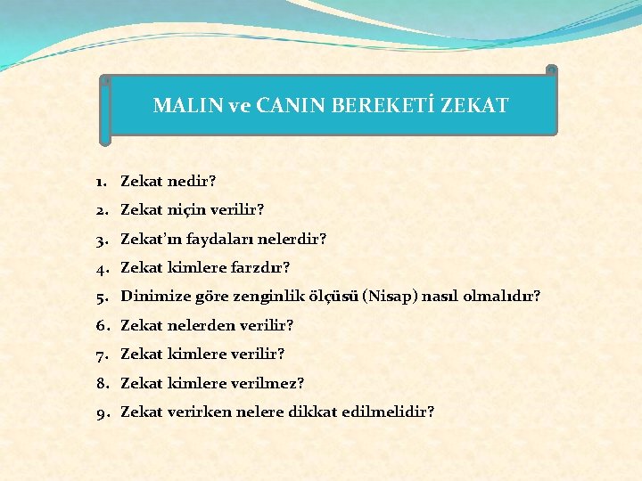 MALIN ve CANIN BEREKETİ ZEKAT 1. Zekat nedir? 2. Zekat niçin verilir? 3. Zekat’ın