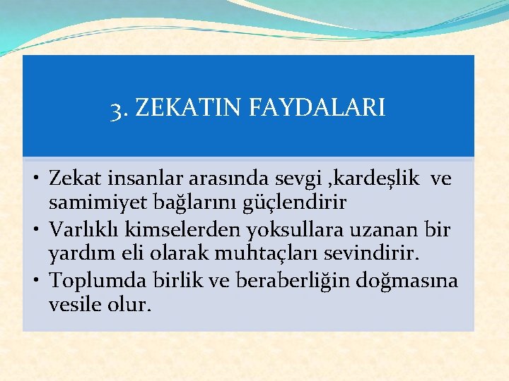 3. ZEKATIN FAYDALARI • Zekat insanlar arasında sevgi , kardeşlik ve samimiyet bağlarını güçlendirir