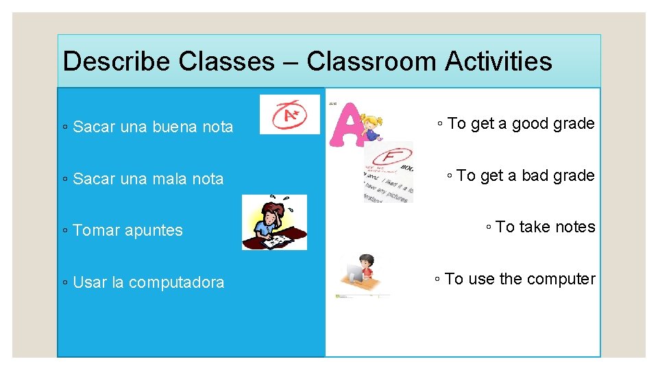 Describe Classes – Classroom Activities ◦ Sacar una buena nota ◦ Sacar una mala