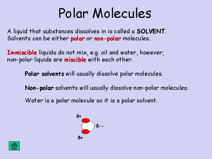 Polar Molecules A liquid that substances dissolves in is called a SOLVENT. Solvents can