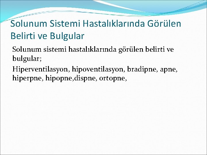 Solunum Sistemi Hastalıklarında Görülen Belirti ve Bulgular Solunum sistemi hastalıklarında görülen belirti ve bulgular;