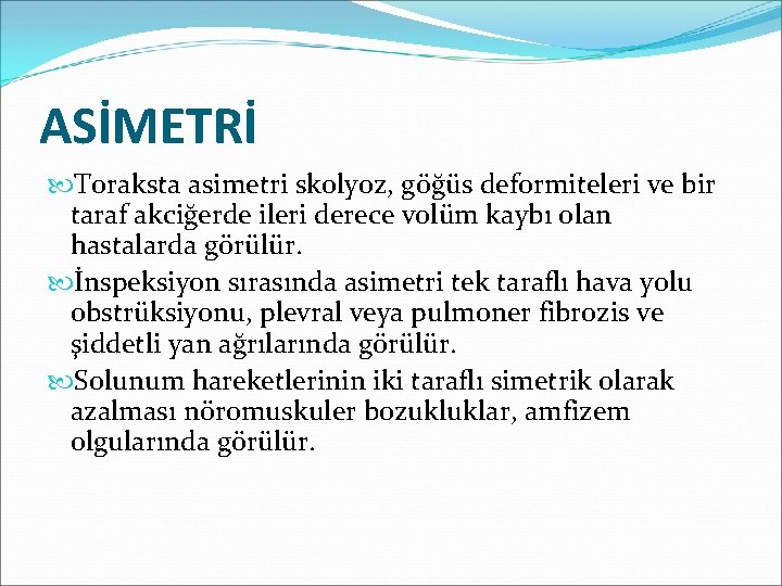 ASİMETRİ Toraksta asimetri skolyoz, göğüs deformiteleri ve bir taraf akciğerde ileri derece volüm kaybı