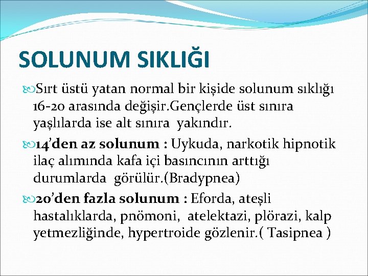 SOLUNUM SIKLIĞI Sırt üstü yatan normal bir kişide solunum sıklığı 16 -20 arasında değişir.