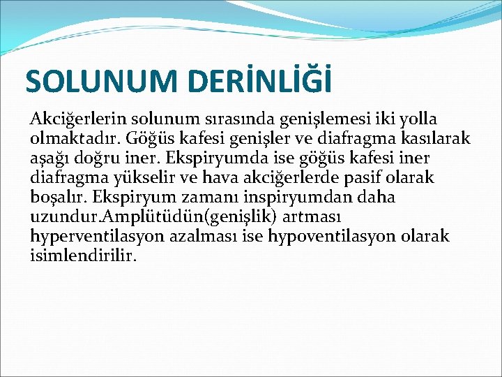 SOLUNUM DERİNLİĞİ Akciğerlerin solunum sırasında genişlemesi iki yolla olmaktadır. Göğüs kafesi genişler ve diafragma