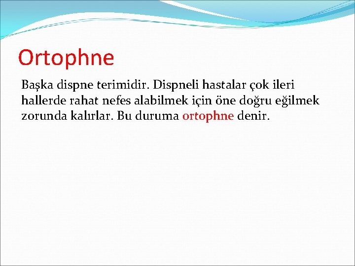 Ortophne Başka dispne terimidir. Dispneli hastalar çok ileri hallerde rahat nefes alabilmek için öne