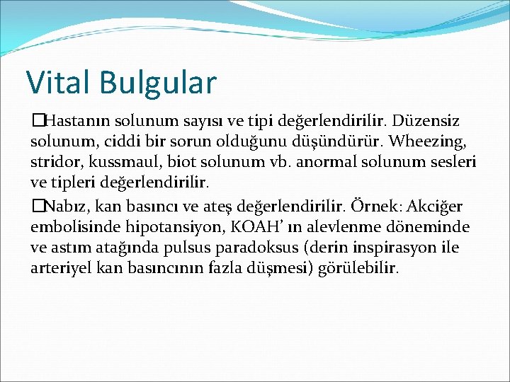 Vital Bulgular �Hastanın solunum sayısı ve tipi değerlendirilir. Düzensiz solunum, ciddi bir sorun olduğunu