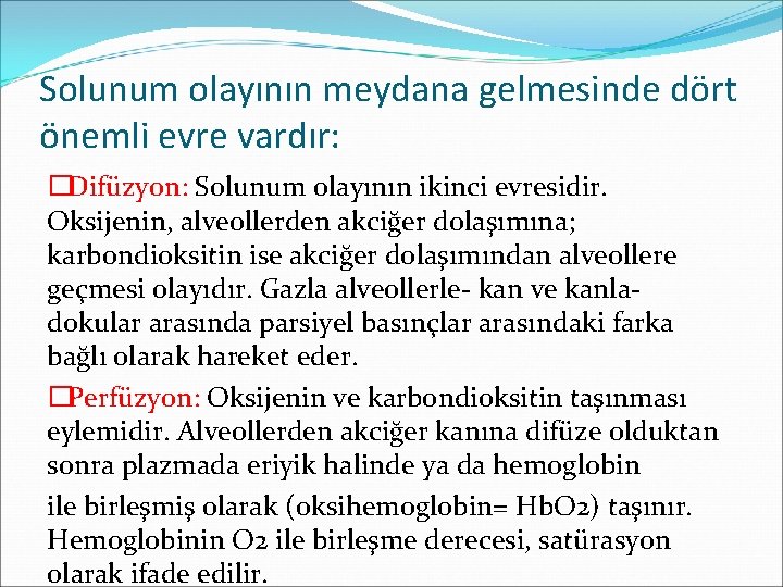 Solunum olayının meydana gelmesinde dört önemli evre vardır: �Difüzyon: Solunum olayının ikinci evresidir. Oksijenin,