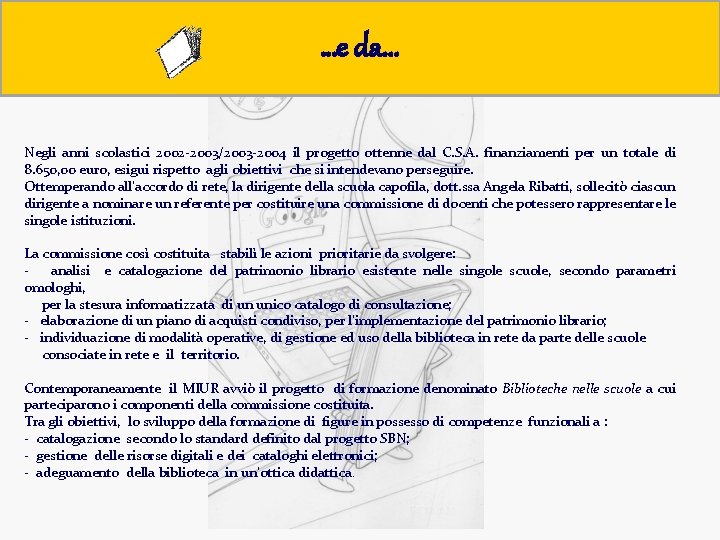 Obiettivi …e da. . . Negli anni scolastici 2002 -2003/2003 -2004 il progetto ottenne