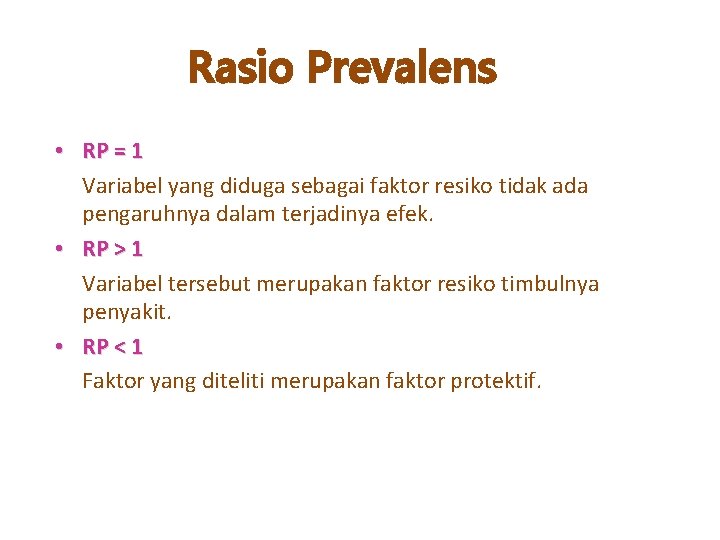 Rasio Prevalens • RP = 1 Variabel yang diduga sebagai faktor resiko tidak ada