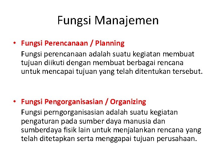 Fungsi Manajemen • Fungsi Perencanaan / Planning Fungsi perencanaan adalah suatu kegiatan membuat tujuan