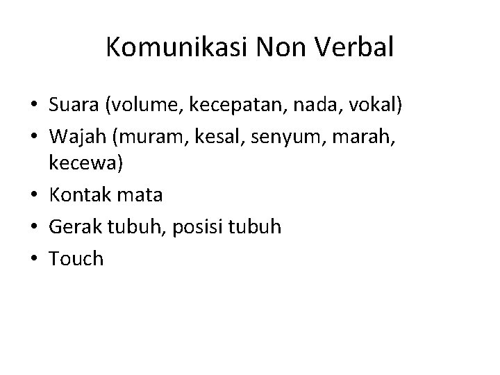 Komunikasi Non Verbal • Suara (volume, kecepatan, nada, vokal) • Wajah (muram, kesal, senyum,