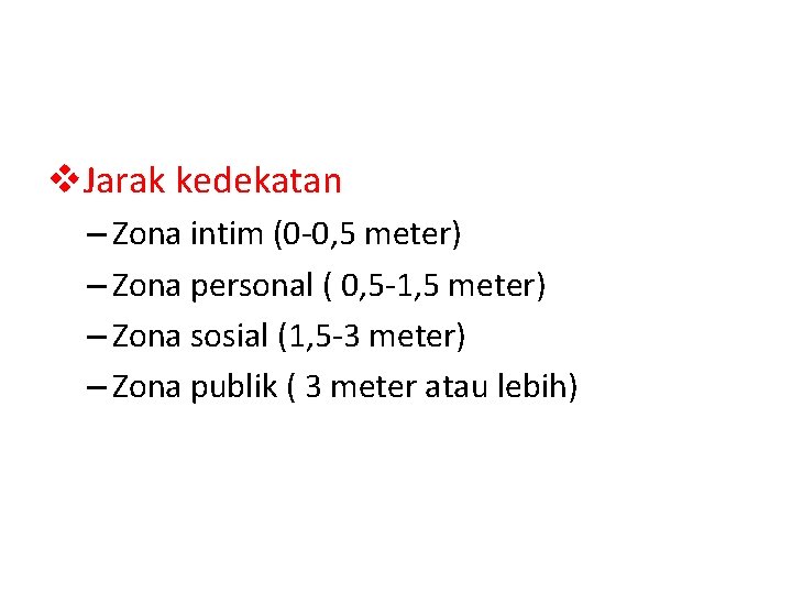 v. Jarak kedekatan – Zona intim (0 -0, 5 meter) – Zona personal (