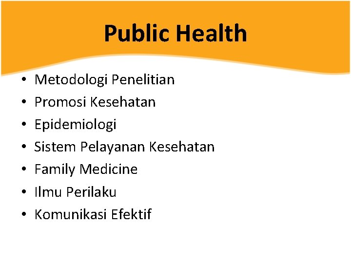 Public Health • • Metodologi Penelitian Promosi Kesehatan Epidemiologi Sistem Pelayanan Kesehatan Family Medicine