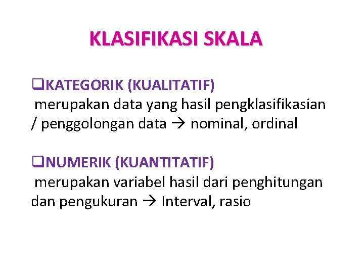 KLASIFIKASI SKALA q. KATEGORIK (KUALITATIF) merupakan data yang hasil pengklasifikasian / penggolongan data nominal,