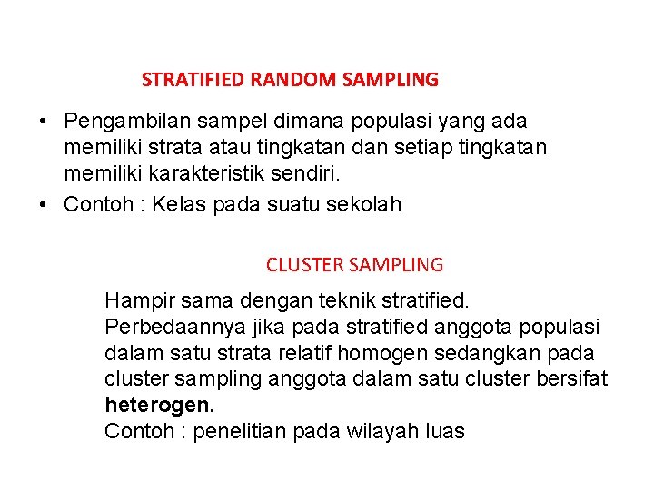 STRATIFIED RANDOM SAMPLING • Pengambilan sampel dimana populasi yang ada memiliki strata atau tingkatan