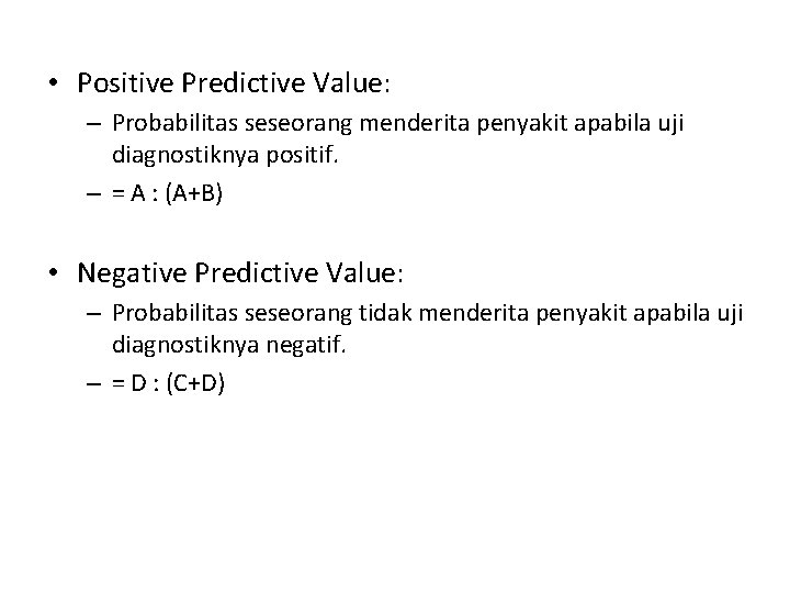  • Positive Predictive Value: – Probabilitas seseorang menderita penyakit apabila uji diagnostiknya positif.