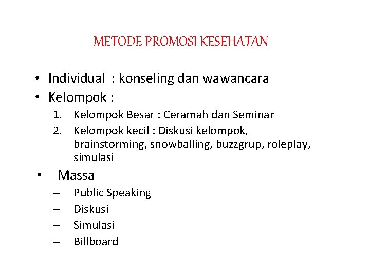 METODE PROMOSI KESEHATAN • Individual : konseling dan wawancara • Kelompok : 1. Kelompok