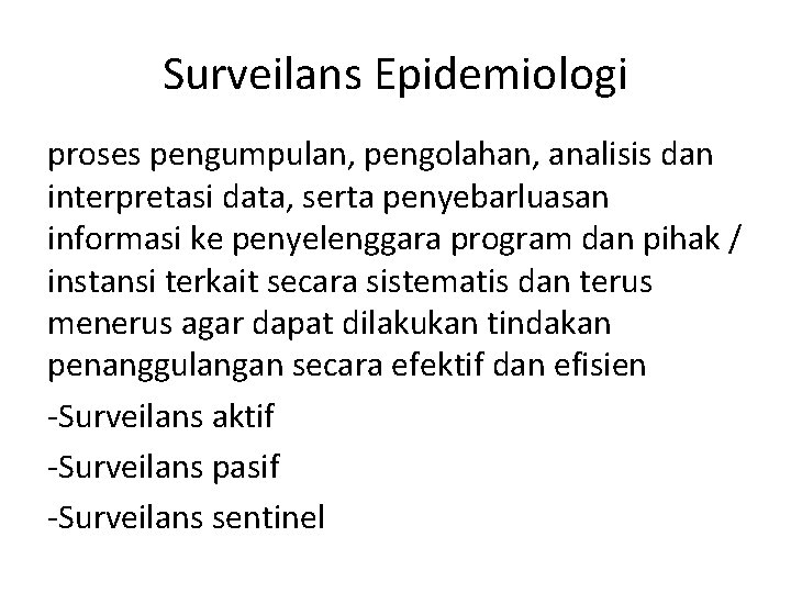 Surveilans Epidemiologi proses pengumpulan, pengolahan, analisis dan interpretasi data, serta penyebarluasan informasi ke penyelenggara