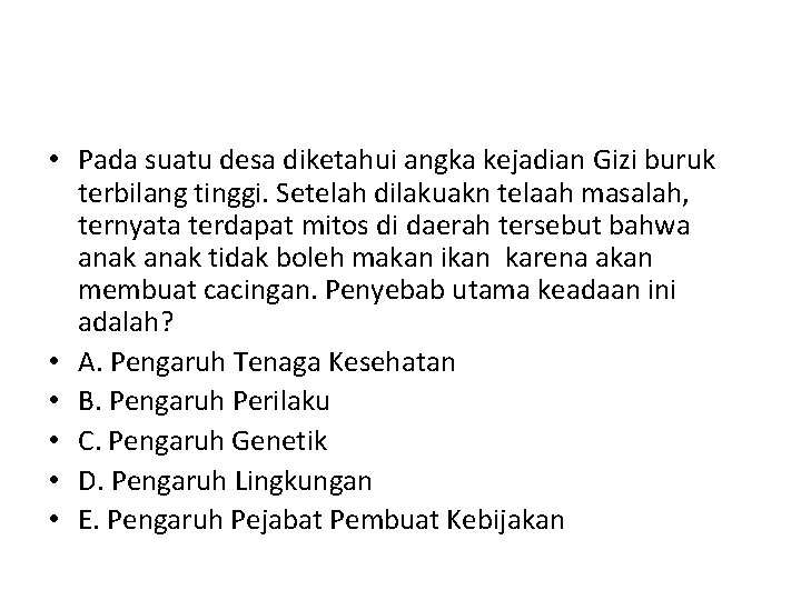  • Pada suatu desa diketahui angka kejadian Gizi buruk terbilang tinggi. Setelah dilakuakn