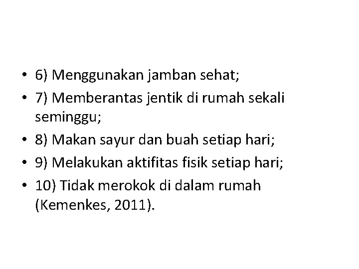  • 6) Menggunakan jamban sehat; • 7) Memberantas jentik di rumah sekali seminggu;