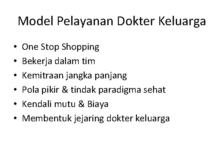 Model Pelayanan Dokter Keluarga • • • One Stop Shopping Bekerja dalam tim Kemitraan