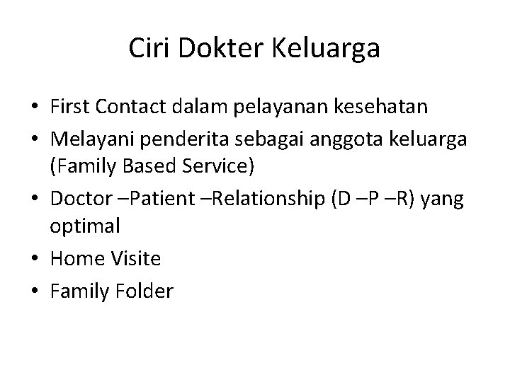 Ciri Dokter Keluarga • First Contact dalam pelayanan kesehatan • Melayani penderita sebagai anggota