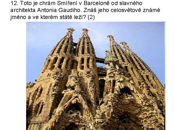 12. Toto je chrám Smíření v Barceloně od slavného architekta Antonia Gaudiho. Znáš jeho